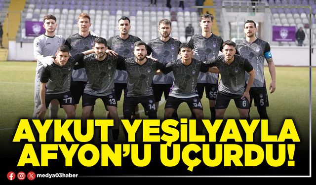 Aykut Yeşilyayla Afyon’u uçurdu!