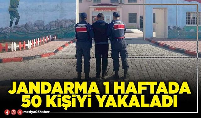 Jandarma 1 haftada 50 kişiyi yakaladı