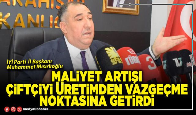 Maliyet artışı çiftçiyi üretimden vazgeçme noktasına getirdi