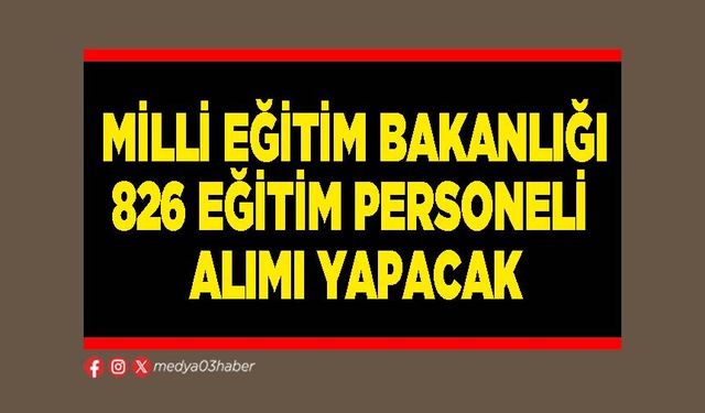 Milli Eğitim Bakanlığı 826 eğitim personeli alımı yapacak