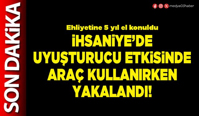 İhsaniye’de uyuşturucu etkisinde araç kullanırken yakalandı!