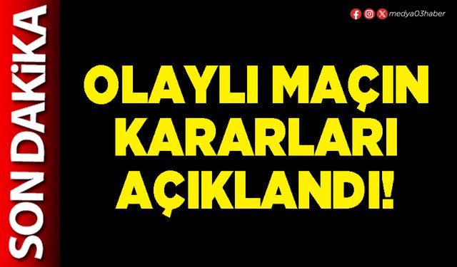 Olaylı maçın kararları açıklandı!