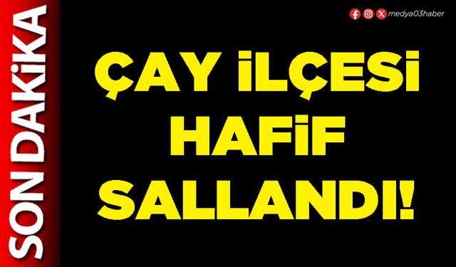 Çay ilçesi hafif sallandı!