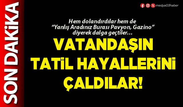 Vatandaşın tatil hayallerini çaldılar!