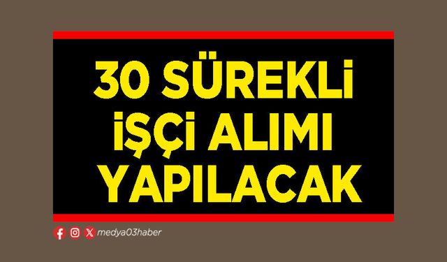 30 sürekli işçi alımı yapılacak