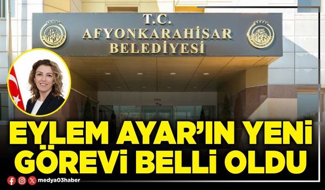 Eylem Ayar’ın yeni görevi belli oldu