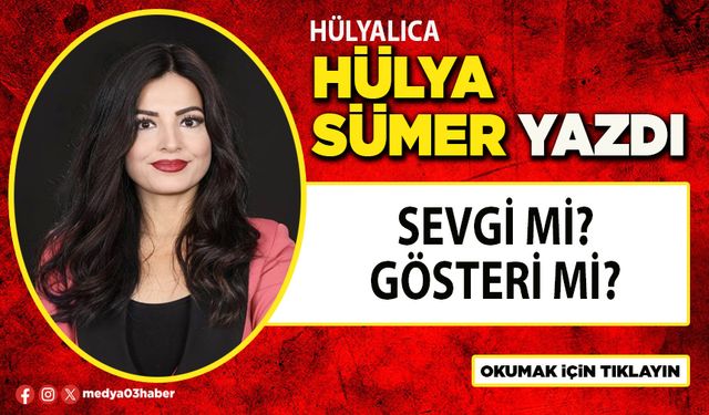 Sevgi mi? Gösteri mi?