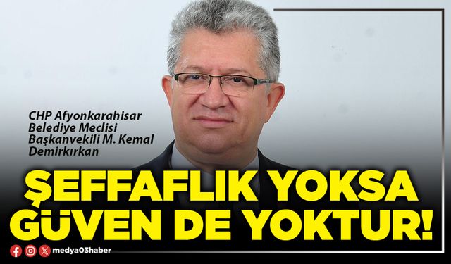 Şeffaflık yoksa güven de yoktur!