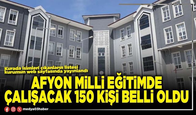 Afyon Milli Eğitimde çalışacak 150 kişi belli oldu