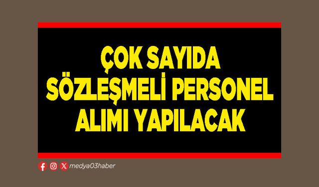 Çok sayıda sözleşmeli personel alımı yapılacak
