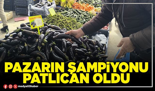 Pazarın şampiyonu patlıcan oldu