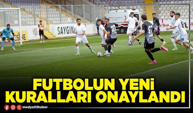 Futbolun yeni kuralları onaylandı