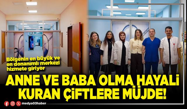 Anne ve baba olma hayali kuran çiftlere müjde!