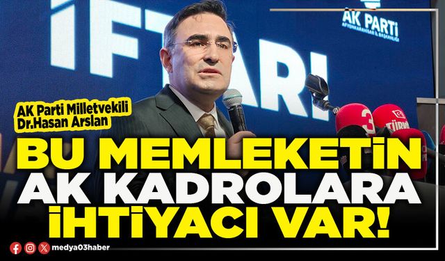 Bu memleketin AK kadrolara ihtiyacı var!