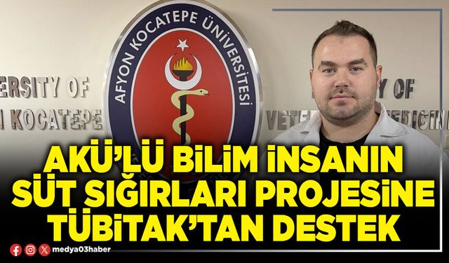 AKÜ’lü bilim insanın süt sığırları projesine TÜBİTAK’tan destek