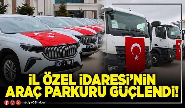İl Özel İdaresi’nin araç parkuru güçlendi!