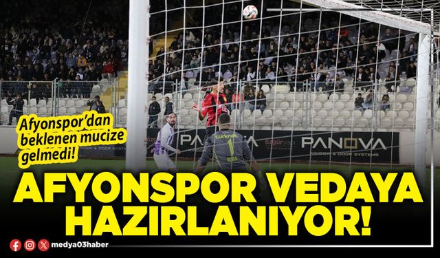 Afyonspor vedaya hazırlanıyor!