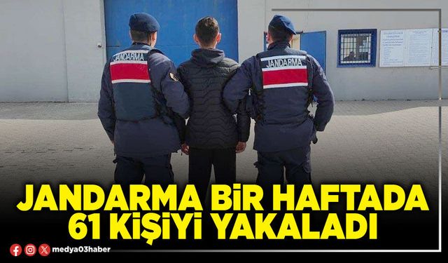 Jandarma bir haftada 61 kişiyi yakaladı