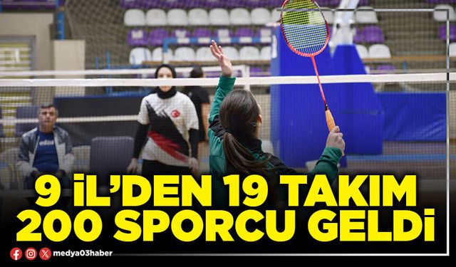 9 İl’den 19 takım, 200 sporcu geldi