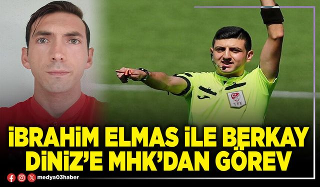İbrahim Elmas ile Berkay Diniz’e MHK’dan görev