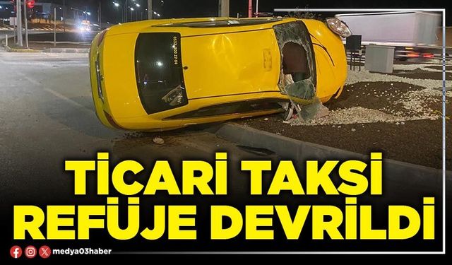 Ticari taksi refüje devrildi