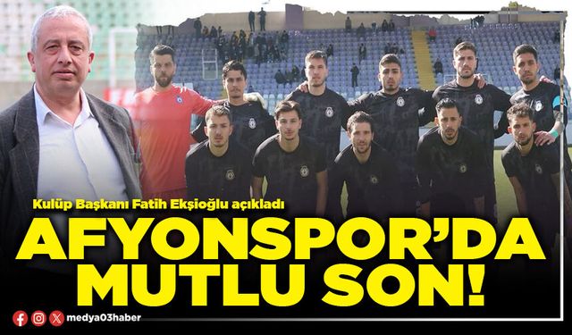 Afyonspor’da mutlu son!