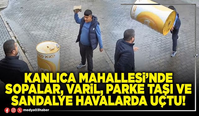 Kanlıca Mahallesi’nde sopalar, varil, parke taşı ve sandalye havalarda uçtu!