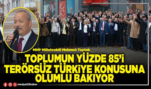 Toplumun Yüzde 85’i Terörsüz Türkiye konusuna olumlu bakıyor