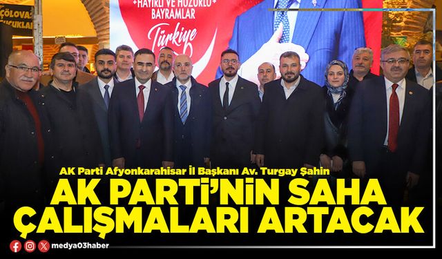 AK Parti’nin saha çalışmaları artacak