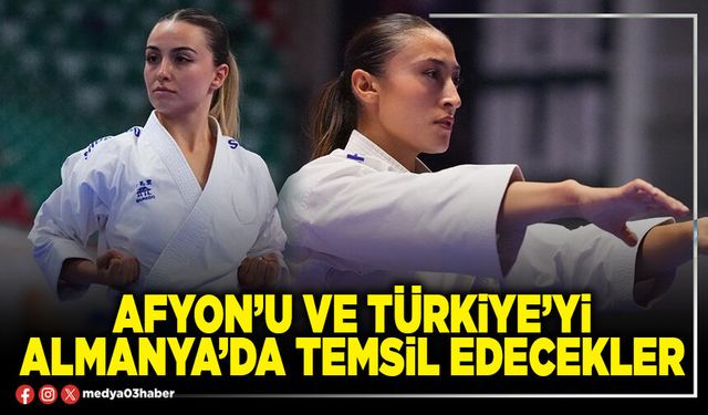 Afyon’u ve Türkiye’yi Almanya’da temsil edecekler
