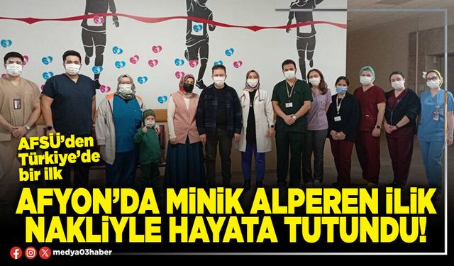 Afyon’da minik Alperen ilik nakliyle hayata tutundu!