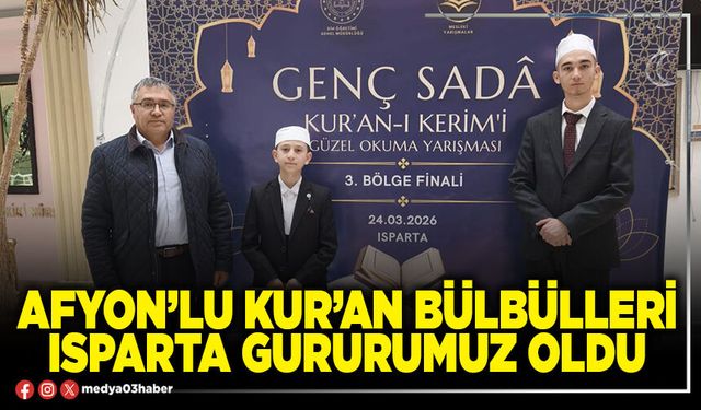 Afyon’lu Kur’an bülbülleri Isparta gururumuz oldu