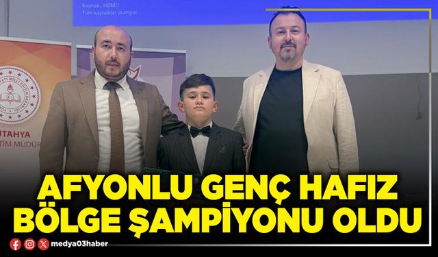 Afyonlu genç Hafız Bölge şampiyonu oldu