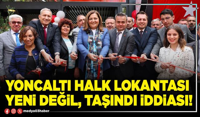Yoncaltı Halk Lokantası yeni değil, taşındı iddiası!