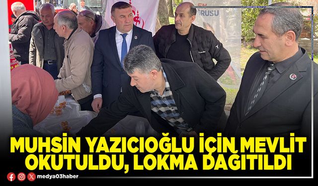 Muhsin Yazıcıoğlu için mevlit okutuldu, lokma dağıtıldı
