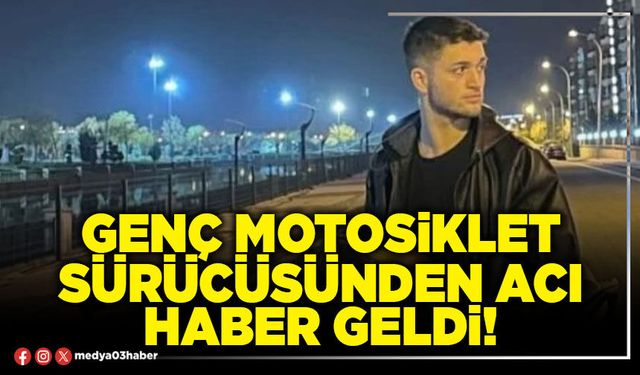 Genç motosiklet sürücüsünden acı haber geldi!