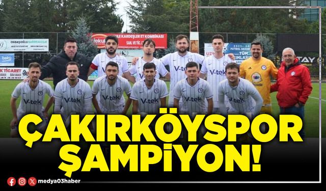 Çakırköyspor şampiyon!