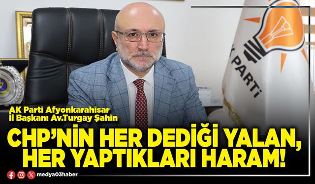 CHP’nin her dediği yalan, her yaptıkları haram!
