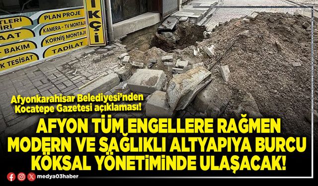 Afyon tüm engellere rağmen modern ve sağlıklı altyapıya Burcu Köksal yönetiminde ulaşacak!