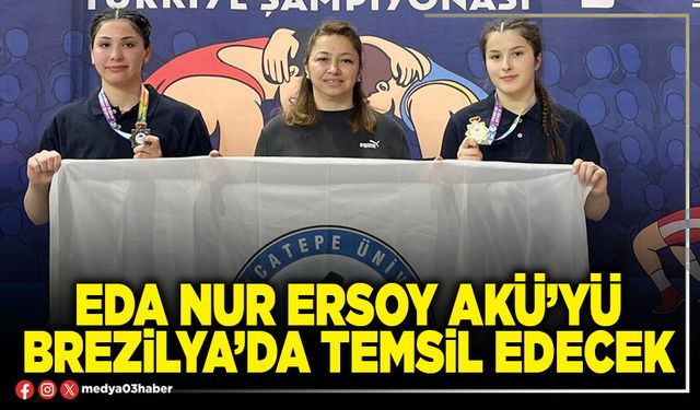 Eda Nur Ersoy AKÜ’yü Brezilya’da temsil edecek