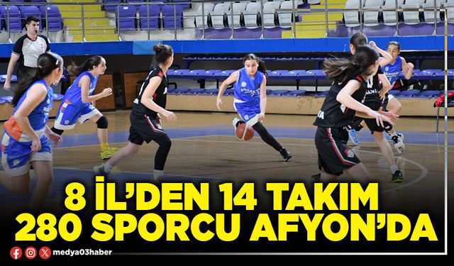 8 İl’den 14 takım 280 sporcu Afyon’da