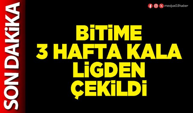 Bitime 3 hafta kala ligden çekildi