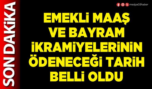 Emekli maaş ve bayram ikramiyelerinin ödeneceği tarih belli oldu