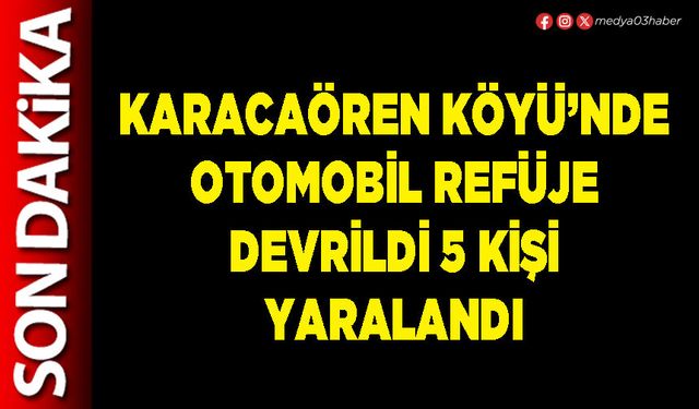 Karacaören Köyü’nde otomobil refüje devrildi 5 kişi yaralandı