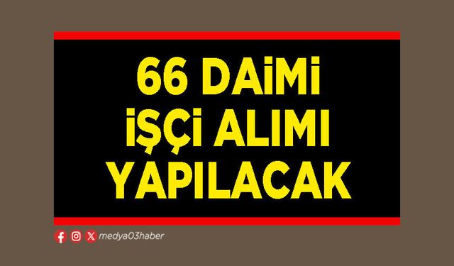 66 daimi işçi alımı yapılacak