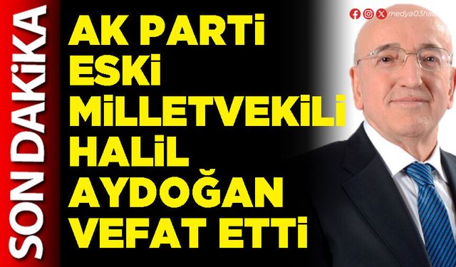 AK Parti eski Milletvekili Halil Aydoğan vefat etti