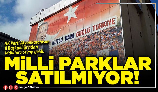 Milli parklar satılmıyor!