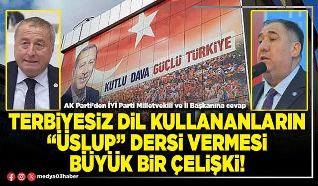 Terbiyesiz dil kullananların “üslup” dersi vermesi büyük bir çelişki!