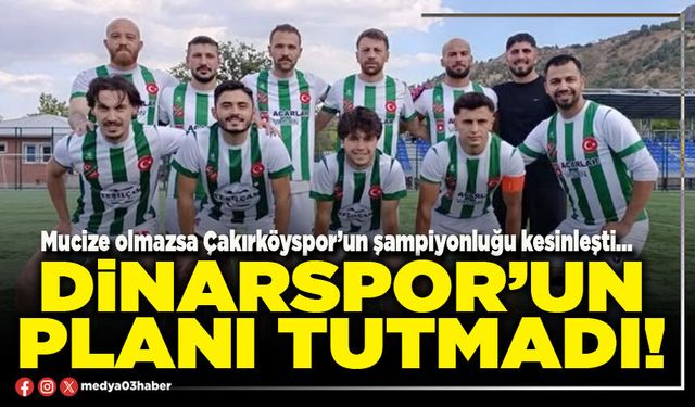 Dinarspor’un planı tutmadı!