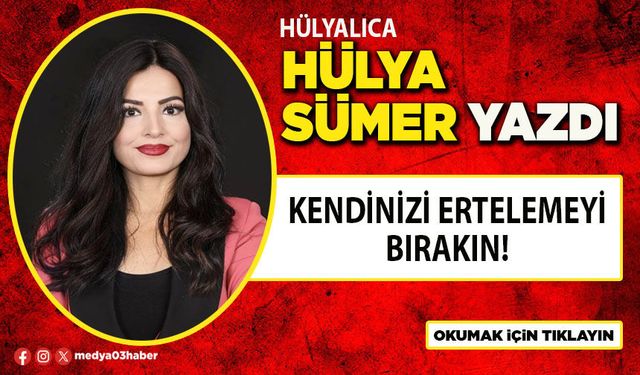 Kendinizi ertelemeyi bırakın!